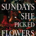 On Sundays She Picked Flowers by Yah Yah Scholfield